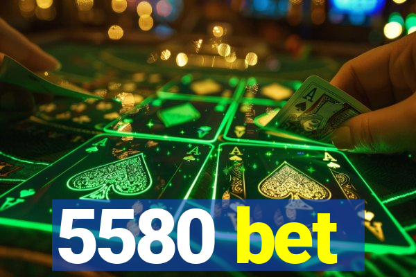 5580 bet